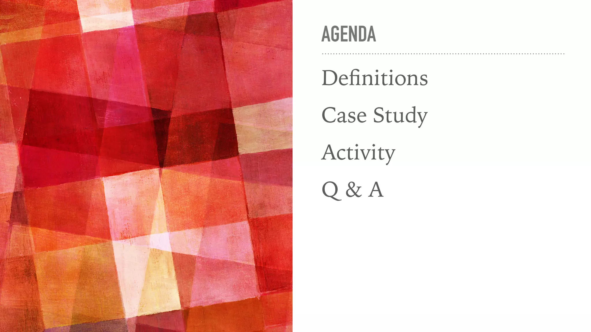 AGENDA
Definitions
Case Study
Activity
Q & A
 