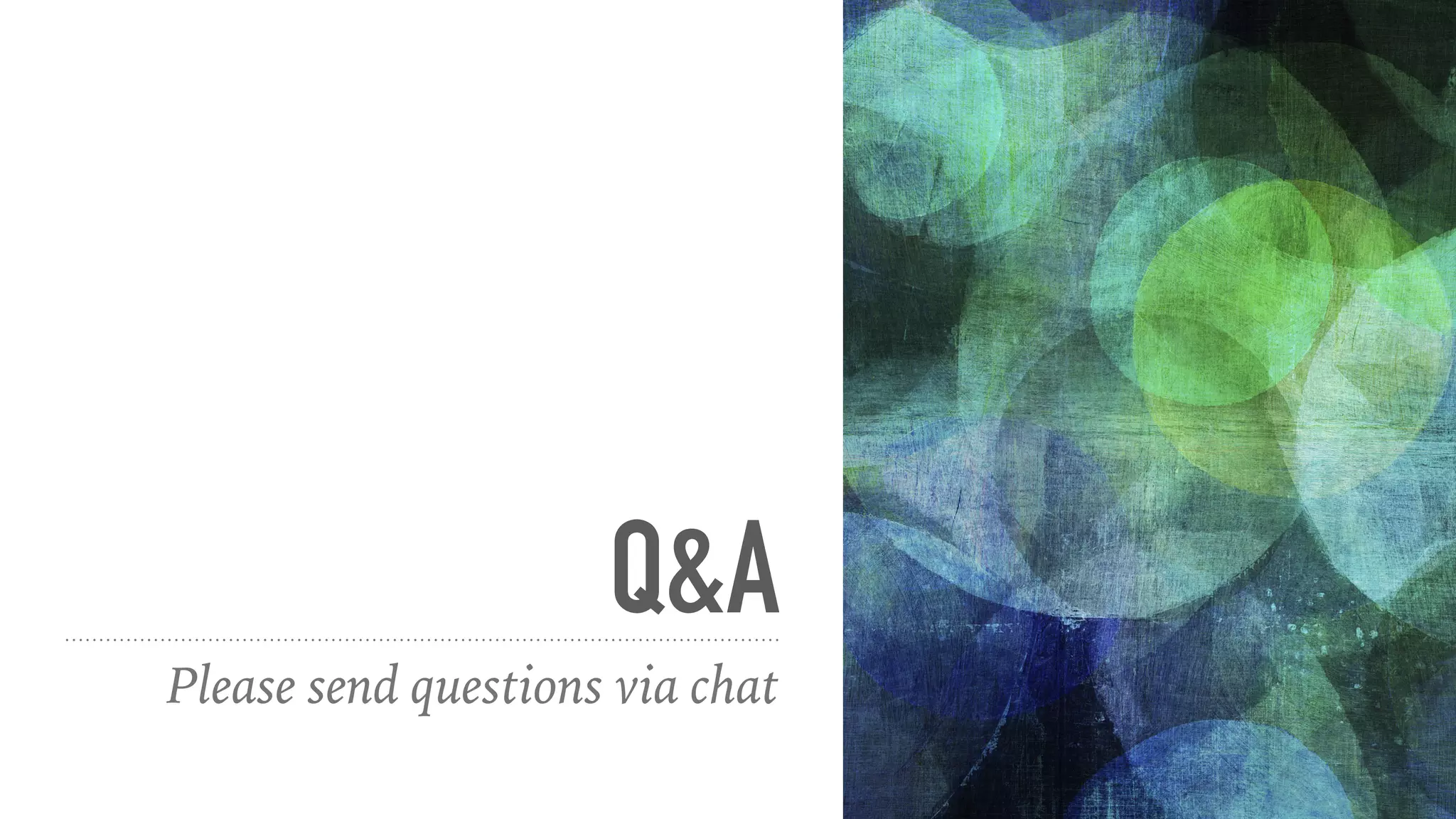 Q&A
Please send questions via chat
 