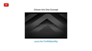Citroen Ami One Concept
youtu.be/7mWdKjok4Kg
 