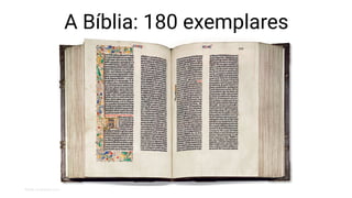 Fonte: es.phaidon.com
A Bíblia: 180 exemplares
 