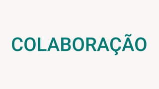 COLABORAÇÃO
 