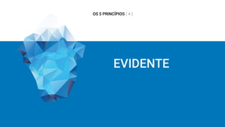 EVIDENTE
OS 5 PRINCÍPIOS ( 4 )
 