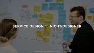 SERVICE DESIGN für NICHT-DESIGNER
Service Design Talks München 23.07.2013
 