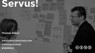 Servus!
Thomas Gläser
www.envis-precisely.com
@envisprecisely
#SDNMUC 🕅🕆🕇🕊
 