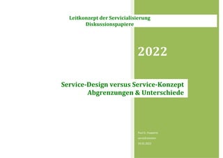 2022
Paul G. Huppertz
servicEvolution
19.01.2022
Service-Design versus Service-Konzept
Abgrenzungen & Unterschiede
Leitkonzept der Servicialisierung
Diskussionspapiere
 