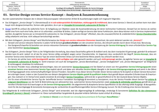 Firma
servicEvolution
Themenbereich
Leitkonzept der Servicialisierung
Druckdatum
07.07.2022
Bearbeiter, Telefon-Nr.
Paul G. Huppertz
+49-1520-9 84 59 62
Thema/Gegenstand
Grundlagen & Grundbegriffe, Modelle & Methoden der Service-Erbringung
Service-Design versus Service-Konzept – Abgrenzungen und Unterschiede
Ablage
Servicialisierung
Diskussionspapiere
Dokumentautor
Paul G. Huppertz
Dokumentname
Service-Design versus Service-Konzept V02.00.00
Dokumentdatum
07.07.2022
Dokumentseite
3 von 54
Paul G. Huppertz ▪ Schöne Aussicht 41 ▪ 65396 Walluf ▪ +49-61 23-74 04 16 ▪ Paul.G.Huppertz@servicEvolution.com
01. Service-Design versus Service-Konzept – Analysen & Zusammenfassung
Aus den systematischen Analysen der in diesem Diskussionspapier referenzierten Artikel & Ausarbeitungen ergibt sich insgesamt folgendes:
• Das Schlagwort „Service-Design“ (= Dienstentwurf) ist in sich widersprüchlich & inhaltsleer, nichtssagend & irreführend, denn einen Service (= Dienst) als solchen kann man über-
haupt nicht designen/entwerfen, formen oder gestalten, da er per se intangibel & immateriell, substanzlos & flüchtig ist.
• Design betrifft & umfasst die äußerliche Form- & Farbgebung von Objekten sowie die Auseinandersetzung mit deren technischen Funktionen. Derweil hat ein Service als solcher
weder eine Form noch eine Farbe, denn er ist unformbar, unsichtbar & farblos. Zudem verfügt ein Service über keine Funktion/en, denn diese können nicht in Services implementiert
werden, da jeglicher Service per se immateriell & substanzlos ist. Das Schlagwort „Service-Design“ offenbart, dass die unausweichlichen & unabänderlichen Service-Charakteristika
völlig unbekannt sind bzw. nicht adäquat berücksichtigt werden.
• Mit dem Schlagwort „Service-Design“ wird fälschlicherweise das Design von service-relevanten Elementen bezeichnet, die somit deklariert werden als „Service/s“.
o Derweil sind service-relevante Elemente in jedem Fall & Kontext grundverschieden von den einzelnen Services, die erbracht werden durch deren Einsatz bzw. Benutzung.
o Das Designen/Entwerfen & Gestalten von service-relevanten Elementen ist grundverschieden von der Konzipierung der Service-Erbringung für einen erforderlichen Service-Typ
einer bestimmten Service-Kategorie.
• Das Schlagwort „Service-Design“ führt zu der fehlgehenden Vorstellung, dass etwas Dauerhaftes geformt & etabliert wird, das dann manipuliert & gemanagt, geändert & verbessert
werden kann & wird. Jedoch ist all das für einen Service völlig unmöglich wegen seiner Charakteristika. Im Gegensatz dazu verdeutlicht der Begriff ‚Service-Konzept, dass ein
einzelner Service eines bestimmten Service-Typs bei einem bestimmten Anlass auf eine bestimmte Weise jeweils neu erbracht werden muss.
o Ein Service als solcher kann nicht bereitgestellt werden, nicht verfügbar sein oder gemacht werden und auch nicht gemanagt werden, da jeglicher Service per se intangibel &
immateriell, substanzlos & flüchtig ist. Somit erweisen sich auch die Schlagwörter „Service-Bereitstellung“, „Service-Verfügbarkeit“ und „Service-Management“ als fehlgehend
& nichtssagend, inhaltsleer & irreführend.
o Ein Service Provider muss unbedingt berücksichtigen, dass ein autorisierter Service-Konsument erst bei Bedarf an einem von ihm gewählten Service-Erbringungspunkt einen
einzelnen Service eines bestimmten Service-Typs explizit abruft und dabei sein aktuelles Service-Objekt übergibt in die Service-Erbringungsumgebung und somit in die Obhut
& Verfügungsgewalt eines rechenschaftspflichtigen Service Providers. Daraufhin muss dieser Service Provider diesen Service exklusiv für & explizit an diesen Service-Konsumen-
ten erbringen lassen, indem er den Zustand des von diesem übergebenen Service-Objekts gezielt & qualifiziert ändern lässt gemäß dessen aktuellen Erfordernissen & Erwartun-
gen. Das realisiert er im Verlauf einer jeweils einzelnen & einmaligen Service-Transaktion, während der er gesamthaftend ist für den Zustand dieses Service-Objekts.
o Um für einen erforderlicher Service-Typ die betreffende Service-Transaktion durchgängig & konsistent zu konzipieren, muss der Service Provider diesen Service-Typ präzise &
prägnant identifizieren aus der Sicht & Wahrnehmung von adressierten bzw. autorisierten Service-Konsumenten sowie eindeutig & vollständig spezifizieren gemäß deren ge-
nerellen Erfordernissen & Erwartungen an die Service-Erbringungsqualität. Die abgestimmte & akzeptierte Service-Spezifikation ist das alleinzig valide Ausgangs- & Bezugsdoku-
ment für die durchgängige & konsistente Konzipierung der verlässlichen & spezifikationsgemäßen Service-Erbringung, kurzum: für die Erstellung eines Service-Konzepts.
Das fehlgehende & irreführende Schlagwort „Service Design“ wird verwendet, weil die allgemeingültige & vollständige, eindeutige & konsistente Definition für den elementaren
Grundbegriff ‚Service (= Dienst)‘ unbekannt ist. Diese nachvollziehbar hergeleitete & plausibel erklärte Definition lautet einfach & schlüssig:
„Ein Service (= Dienst) ist ein Bündel von einmalig konsumierbaren & flüchtigen Nutzeffekten.“
 