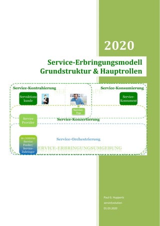 2020
Paul G. Huppertz
servicEvolution
01.03.2020
Service-Erbringungsmodell
Grundstruktur & Hauptrollen
 
