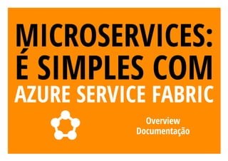 Microservices: É fácil com Azure Service Fabric