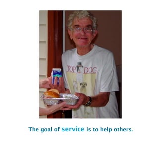 The goal of service is to help others.