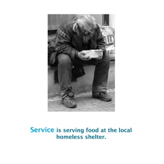 Service is serving food at the local
homeless shelter.