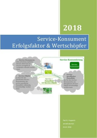 2018
Paul G. Huppertz
servicEvolution
01.02.2018
Service-Konsument
Erfolgsfaktor & Wertschöpfer
 