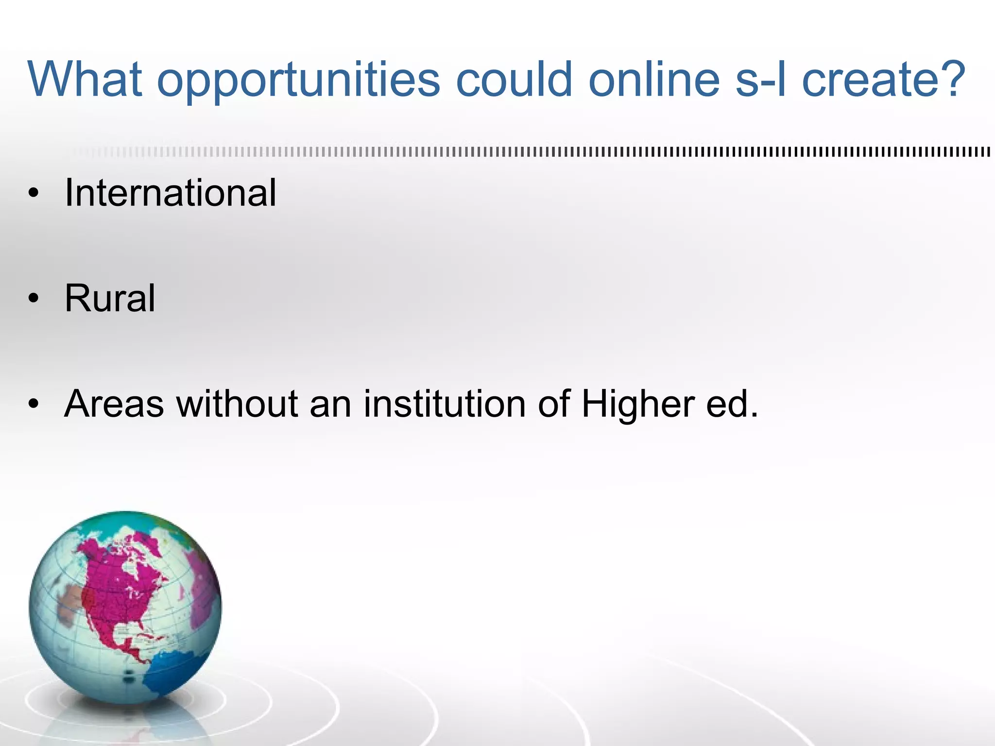What opportunities could online s-l create? International Rural Areas without an institution of Higher ed. 