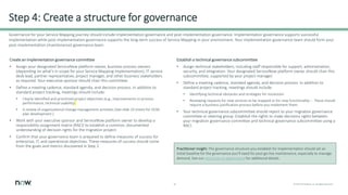 10 © 2021 ServiceNow, Inc. All Rights Reserved.
Create an implementation governance committee
• Assign your designated ServiceNow platform owner, business process owners
(depending on what’s in scope for your Service Mapping implementation), IT service
desk lead, partner representative, project manager, and other business stakeholders
as required. Your executive sponsor should chair this committee.
• Define a meeting cadence, standard agenda, and decision process. In addition to
standard project tracking, meetings should include:
• Clearly identified and prioritized project objectives (e.g., improvements to process
performance, technical usability)
• A review of organizational change management activities (See slide 10 (next) for OCM
plan development.)
• Work with your executive sponsor and ServiceNow platform owner to develop a
responsibility assignment matrix (RACI) to establish a common, documented
understanding of decision rights for the migration project.
• Confirm that your governance team is prepared to define measures of success for
enterprise, IT, and operational objectives. These measures of success should come
from the goals and metrics discovered in Step 2.
Governance for your Service Mapping journey should include implementation governance and post-implementation governance. Implementation governance supports successful
implementation while post-implementation governance supports the long-term success of Service Mapping in your environment. Your implementation governance team should form your
post-implementation (maintenance) governance team.
Step 4: Create a structure for governance
Establish a technical governance subcommittee
• Assign technical stakeholders, including staff responsible for support, administration,
security, and integration. Your designated ServiceNow platform owner should chair this
subcommittee, supported by your project manager.
• Define a meeting cadence, standard agenda, and decision process. In addition to
standard project tracking, meetings should include:
• Identifying technical obstacles and strategies for resolution
• Reviewing requests for new services to be mapped or for new functionality – These should
require a business justification process before you implement them.
• Your technical governance subcommittee should report to your migration governance
committee or steering group. Establish the rights to make decisions rights between
your migration governance committee and technical governance subcommittee using a
RACI.
Practitioner insight: The governance structure you establish for implementation should set an
initial baseline for the governance you’ll need for post go-live maintenance, especially to manage
demand. See our resources on governance for additional details.
 