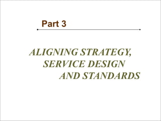 110
SM
Part 3
ALIGNING STRATEGY,
SERVICE DESIGN
AND STANDARDS
 