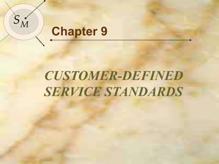 124
SM
SM
Chapter 9
CUSTOMER-DEFINED
SERVICE STANDARDS
 