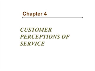 53
SM
Chapter 4
CUSTOMER
PERCEPTIONS OF
SERVICE
 