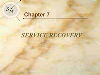 99
SM
SM
Chapter 7
SERVICE RECOVERY
 