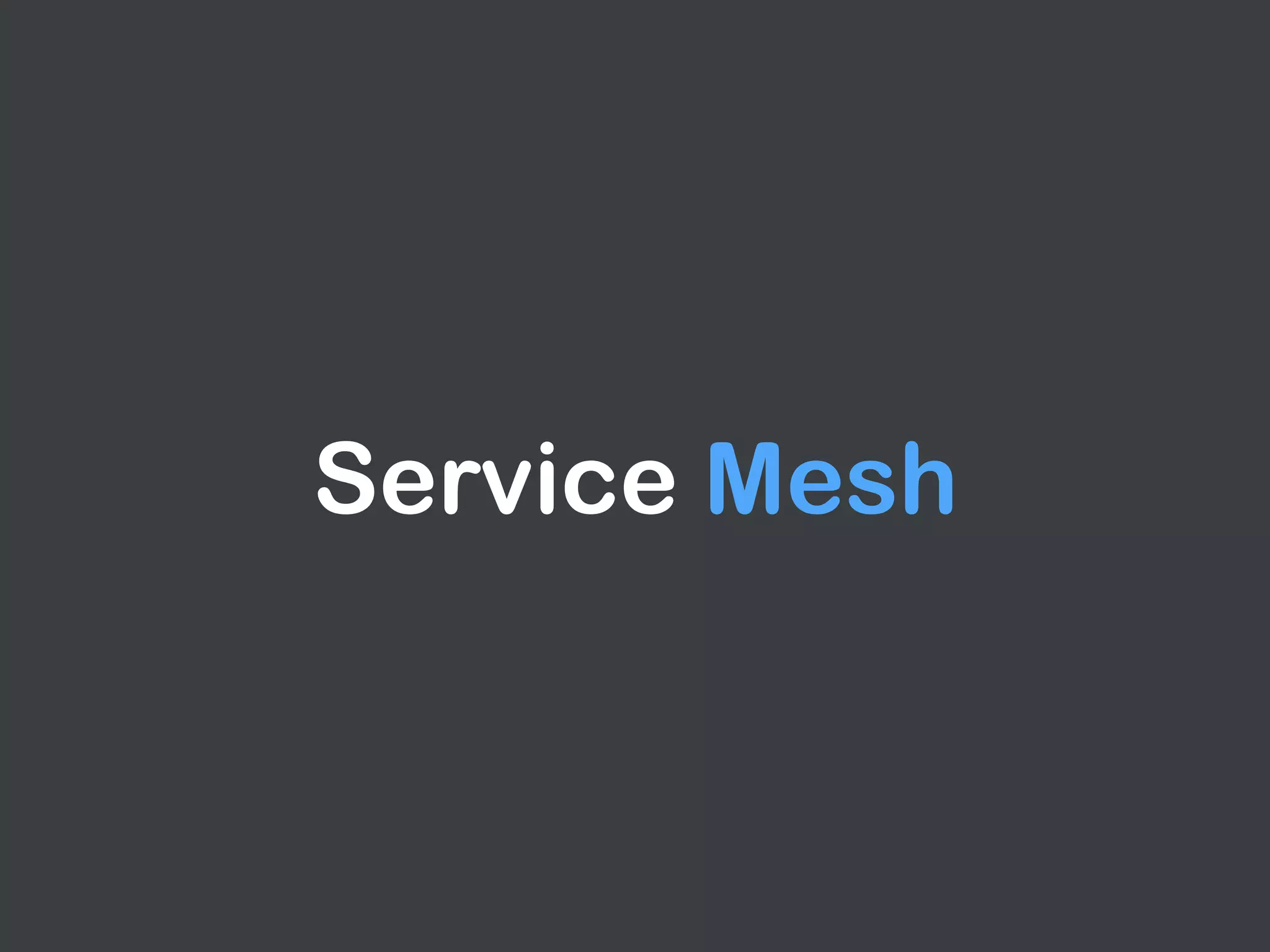 Service Mesh
 