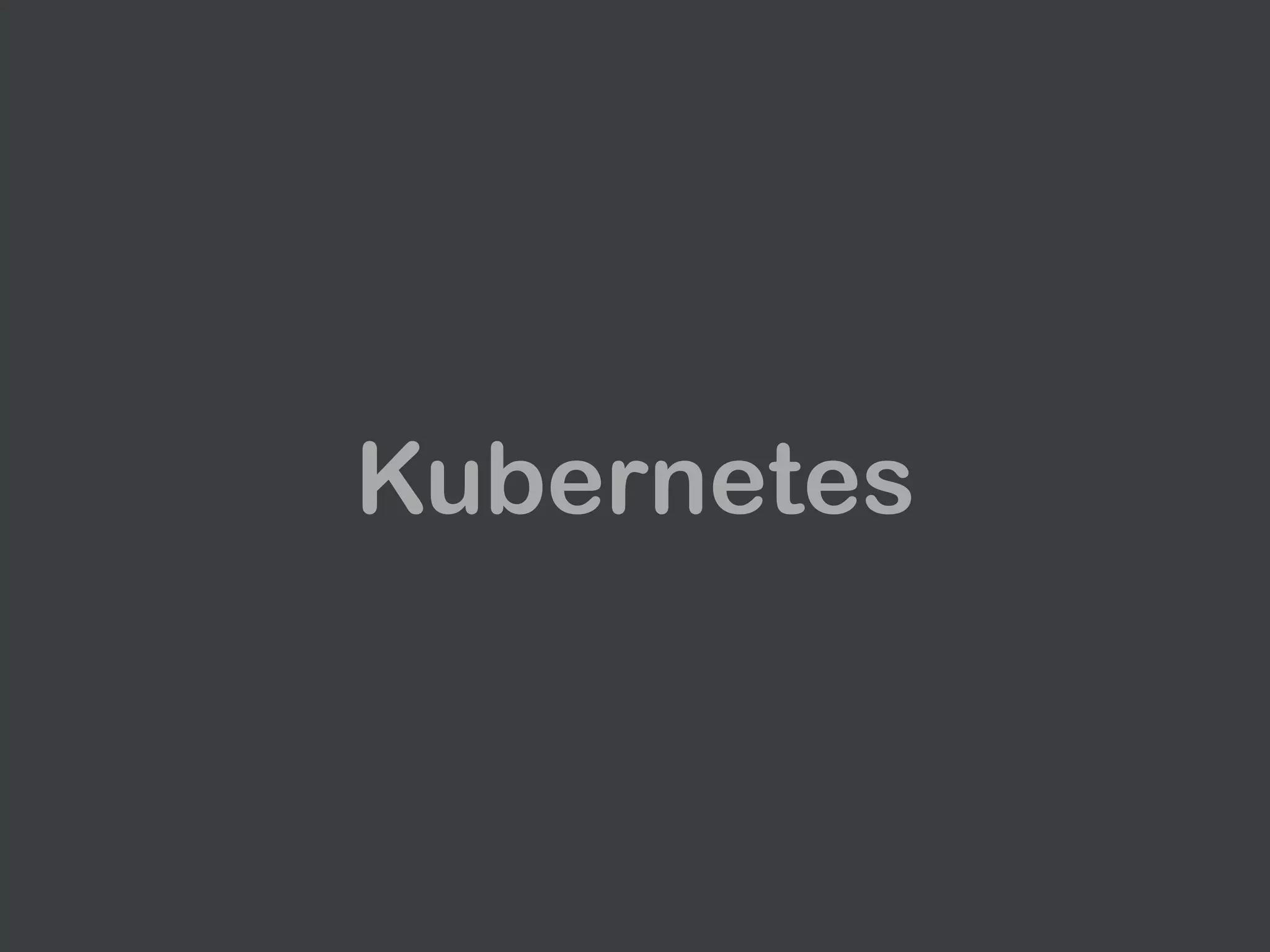 Kubernetes
 