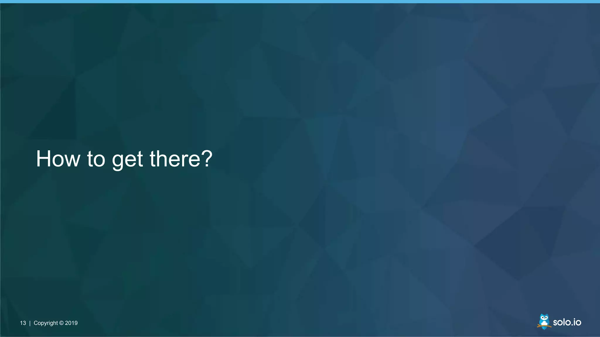 13 | Copyright © 201913 | Copyright © 2019
How to get there?
 