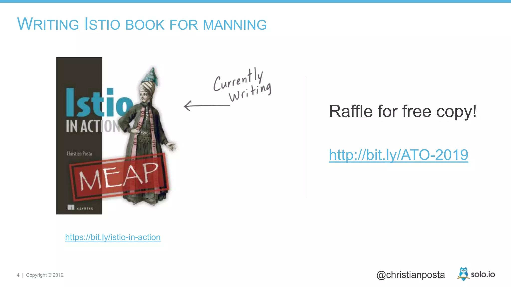 4 | Copyright © 2019 @christianposta
WRITING ISTIO BOOK FOR MANNING
https://bit.ly/istio-in-action
http://bit.ly/ATO-2019
Raffle for free copy!
 