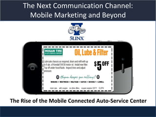 The Next Communication Channel:
      Mobile Marketing and Beyond



                  Title slide




The Rise of the Mobile Connected Auto-Service Center
 