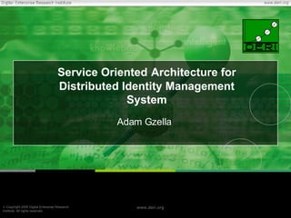 Service Oriented   Architecture for Distributed Identity Management System Adam Gzella 