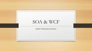 SOA & WCF
Quick Orientation Session
 