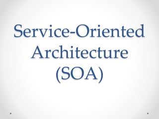 Service-Oriented
Architecture
(SOA)
 