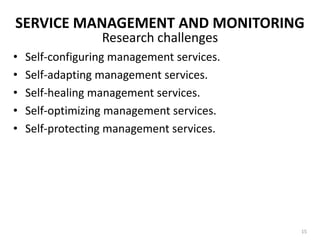 SERVICE MANAGEMENT AND MONITORINGService management: A range of activities, from installation and configuration to collecting metrics and tuning, to ensure responsive service execution.Service monitoring: Monitoring events or information produced by the services and processes; viewing process-instance statistics; viewing the status of selected process instances; and suspending, resuming or terminating selected process instances.13