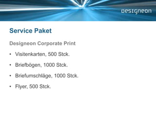 Service PaketDesigneon Corporate PrintVisitenkarten, 500 Stck.Briefbögen, 1000 Stck.Briefumschläge, 1000 Stck.Flyer, 500 Stck.