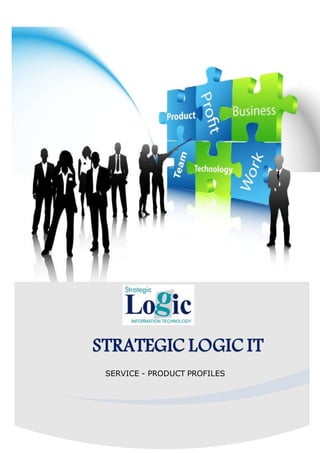 STRATEGIC LOGIC IT
SERVICE - PRODUCT PROFILES
 