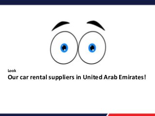 Look

Our car rental suppliers in United Arab Emirates!

 