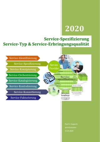 2020
Paul G. Huppertz
servicEvolution
15.03.2020
Service-Spezifizierung
Service-Typ & Service-Erbringungsqualität
 