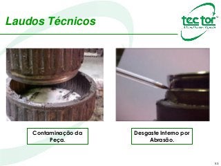 53
Laudos Técnicos
Contaminação da
Peça.
Desgaste Interno por
Abrasão.
 