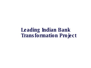 Leading Indian Bank Transformation Project  