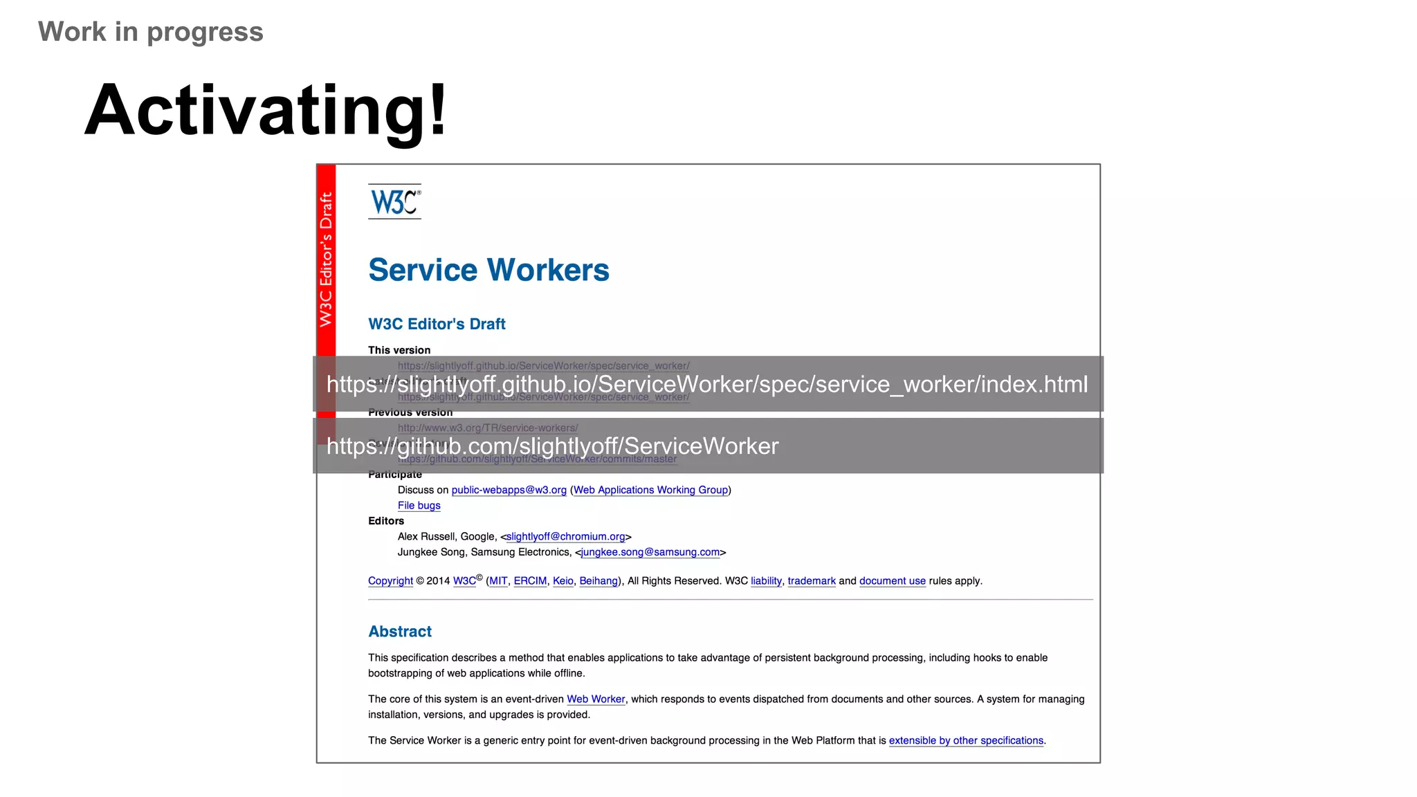 Activating!
https://slightlyoff.github.io/ServiceWorker/spec/service_worker/index.html
https://github.com/slightlyoff/ServiceWorker
Work in progress
 
