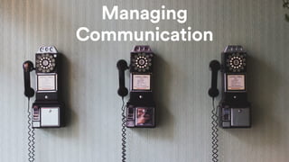Managing
Communication
 