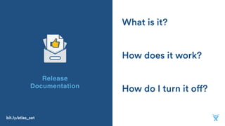 How do I turn it off?
How does it work?
What is it?
Release
Documentation
bit.ly/atlas_set
 