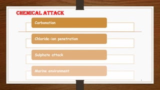 Chemical Attack
Carbonation
Chloride-ion penetration
Sulphate attack
Marine environment
5
 