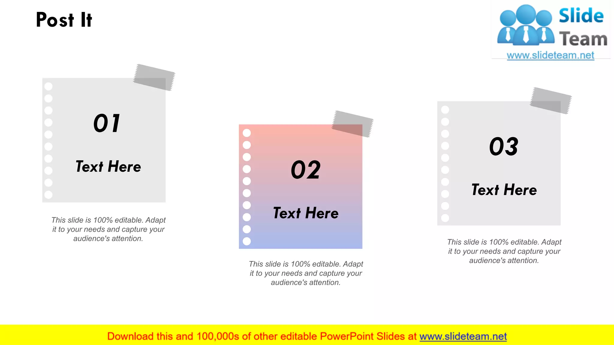 Post It
This slide is 100% editable. Adapt
it to your needs and capture your
audience's attention.
01
Text Here
This slide is 100% editable. Adapt
it to your needs and capture your
audience's attention.
02
Text Here
This slide is 100% editable. Adapt
it to your needs and capture your
audience's attention.
03
Text Here
29
 