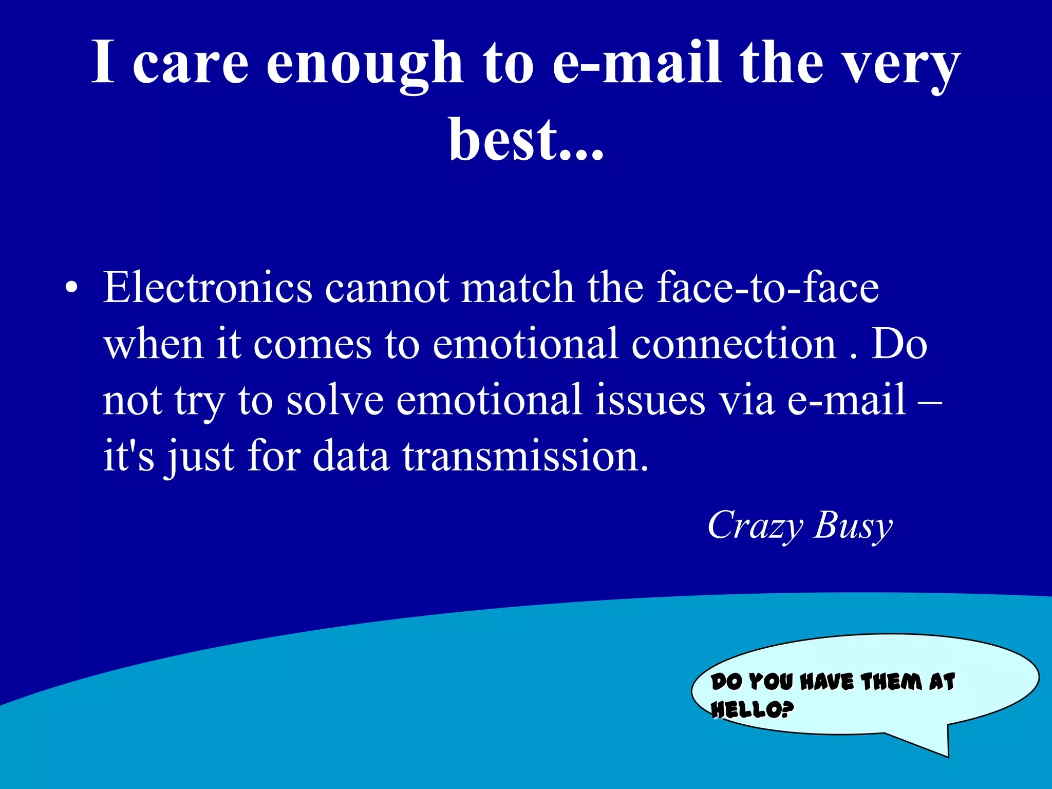 Involve yourself in the issueshow empathy and compassion find ways to express understandingdon’t rush to judgementDo you have them at hello?
