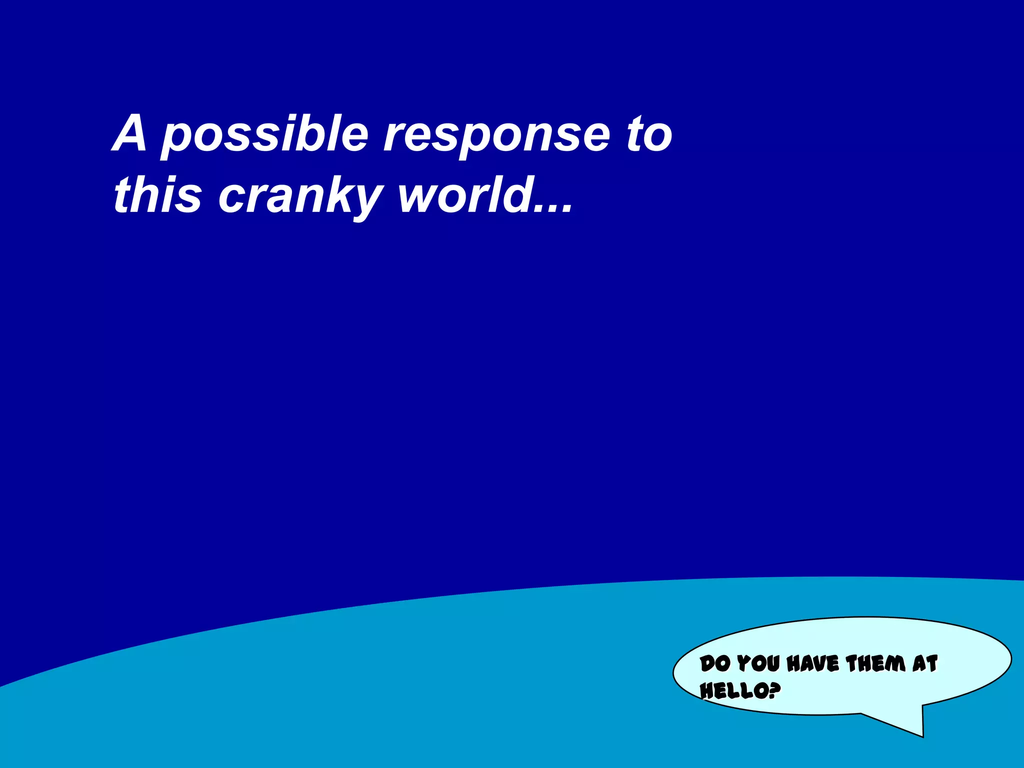 So what if I’m being rude — I never have to see this person again so what difference does it make? 