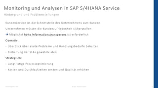 Donnerstag, 08.12.2022 © 2022 - IBsolution GmbH 7
Monitoring und Analysen in SAP S/4HANA Service
Hintergrund und Problemst...
