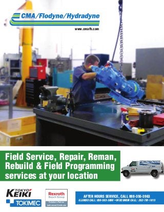 www.cmafh.com

Field Service, Repair, Reman,
Rebuild & Field Programming
services at your location
After Hours Service, Call 888-356-3963

Solutions Partner
Authorized Distributor

Illinois CALL: 630-563-3600 • Wisconsin CALL: 262-781-1815

 