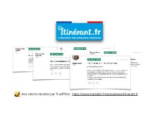Avis clients récoltés par TrustPiltot : https://www.trustpilot.fr/review/www.litinerant.fr
 