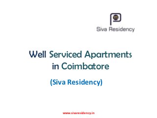 Well Serviced Apartments
in Coimbatore
www.sivaresidency.in
(Siva Residency)
 