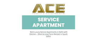 SERVICE
APARTMENT
Best Luxury Service Apartments in Delhi with
Kitchen – Short & Long Term Rentals in South
Delhi!
 