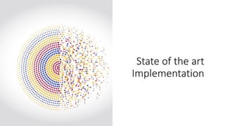 State of the art
Implementation
 