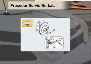 Prosedur Servis Berkala
Penyetelan rem parkir
 